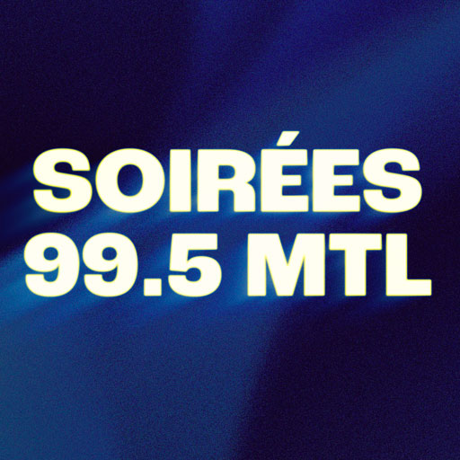 Les soirées du 99,5 Montréal